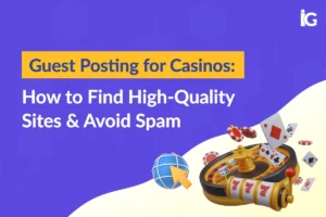 Casino Guest Posting: How to Find High-Quality Sites & Avoid Spam Links