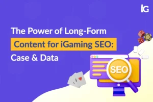 iGaming Long-Form Content SEO: Proven Case Studies & Data-Driven Results