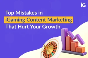 Top Mistakes in iGaming Content Marketing That Hurt Your Growth