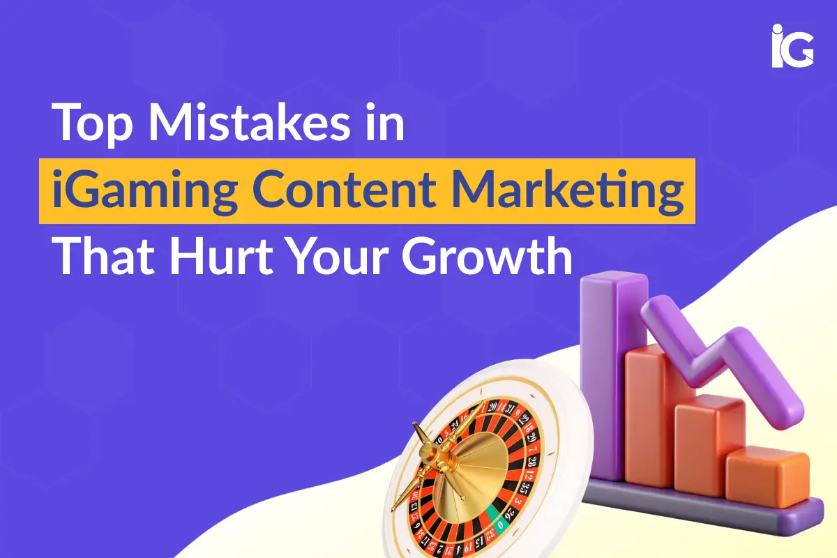 Top Mistakes in iGaming Content Marketing That Hurt Your Growth