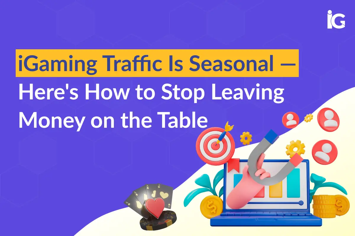 iGaming Traffic Is Seasonal — How to Stop Leaving Money on the Table