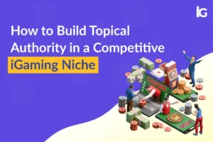 How to Build Topical Authority in iGaming SEO