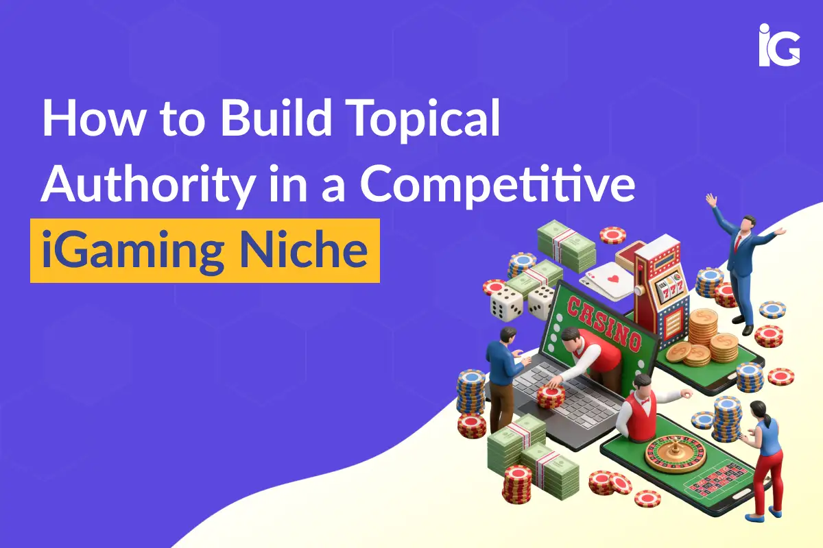 How to Build Topical Authority in iGaming SEO