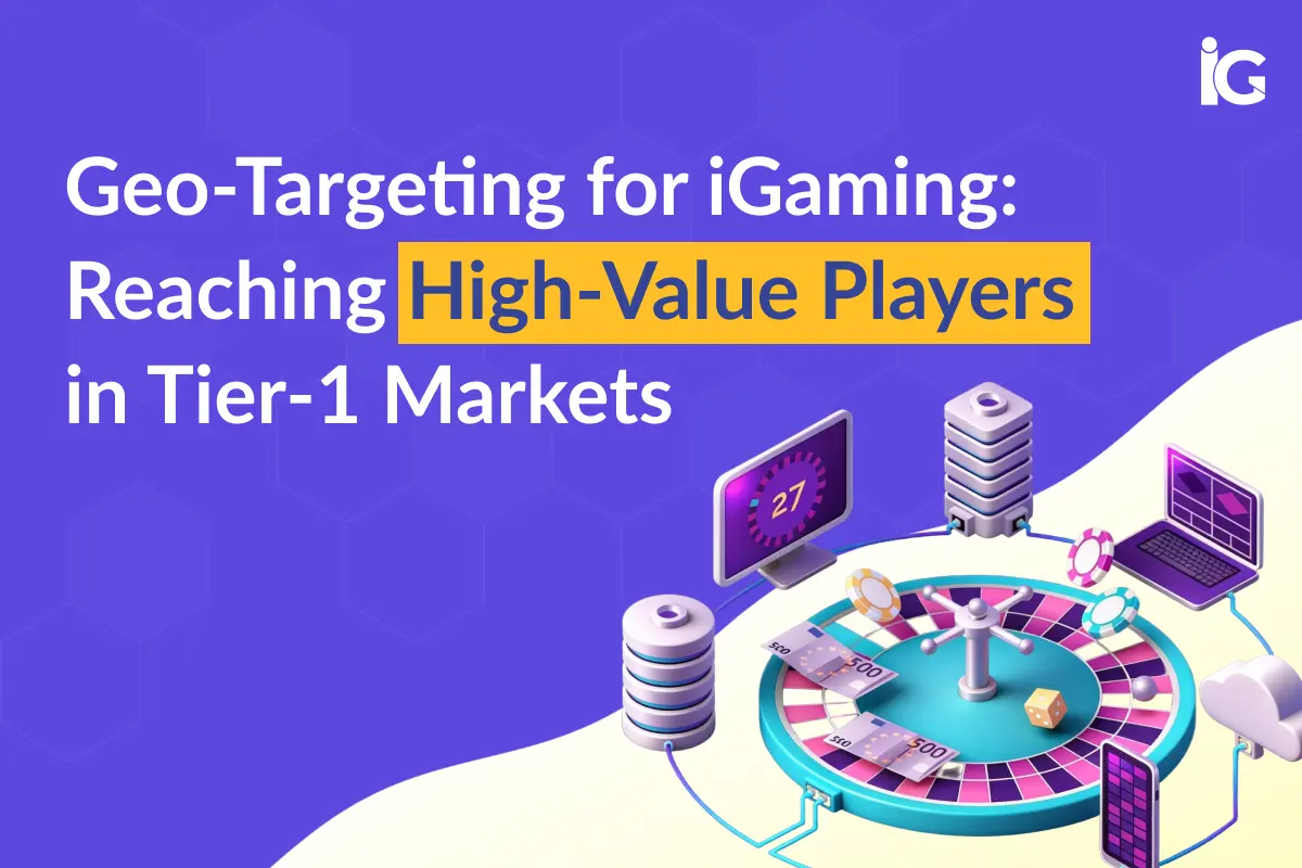 Geo-Targeting for iGaming: Win High-Value Tier-1 Players