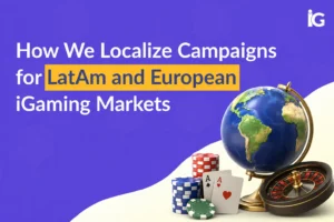 iGaming Localization: How We Win LatAm & European Markets
