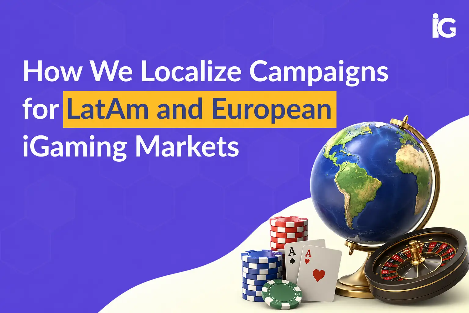 iGaming Localization: How We Win LatAm & European Markets