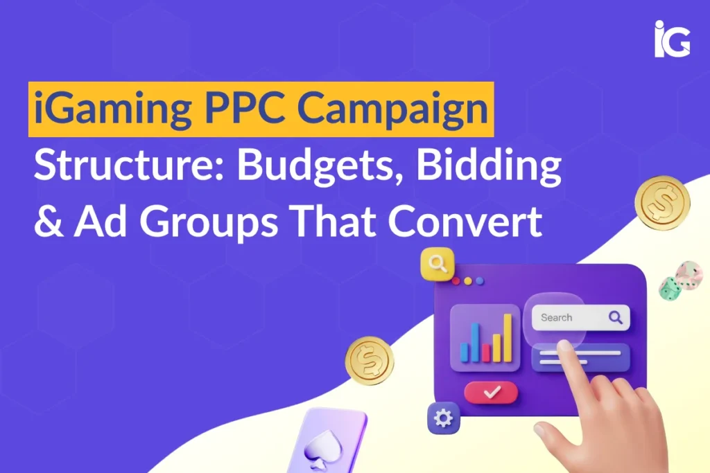 iGaming PPC Campaign Structure: Budgets, Bidding & Ad Groups