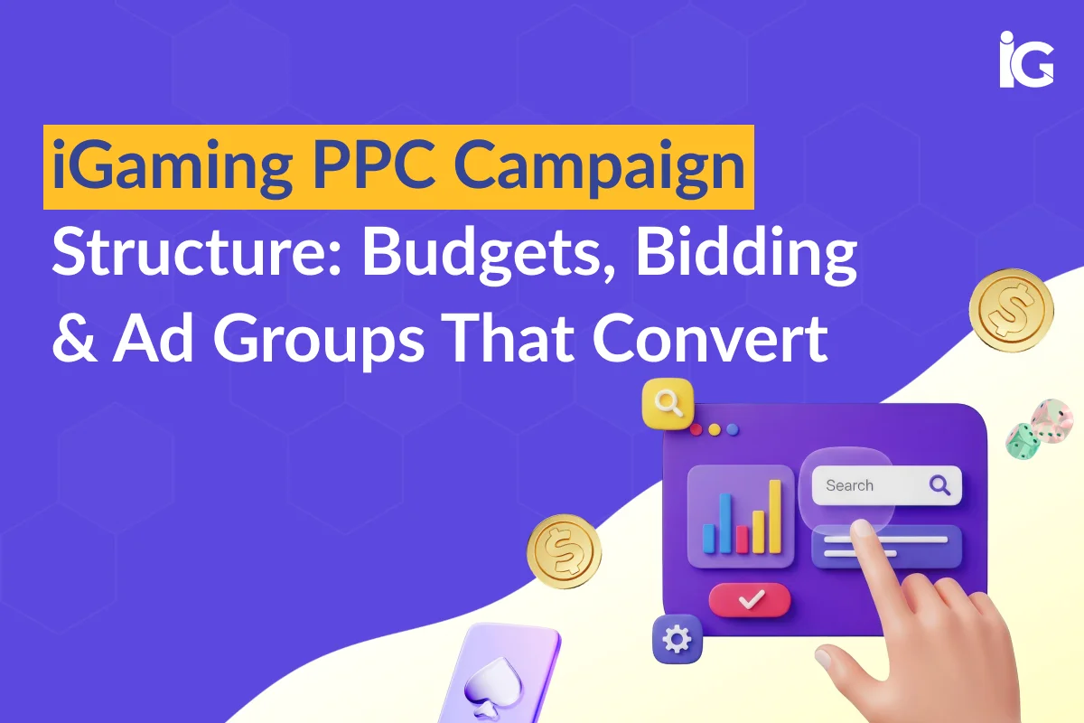 iGaming PPC Campaign Structure: Budgets, Bidding & Ad Groups